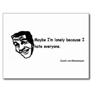 maybe I'm lonely because I hate everyone Post Card