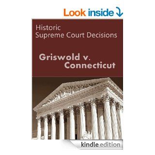 Griswold v. Connecticut 381 U.S. 479 (1965) (50 Most Cited Cases) eBook US Supreme Court, LandMark Publications Kindle Store