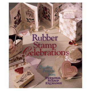 Rubber Stamp Celebrations Dazzling Projects from Personal Stamp Exchange Personal Stamp Exchange 9780806962511 Books