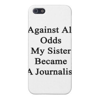 Against All Odds My Sister Became A Journalist iPhone 5 Covers