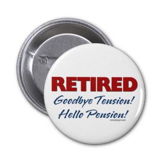 Retired Goodbye Tension Hello Pension Button