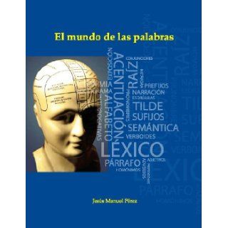 El mundo de las palabras (Spanish Edition) Jesus M. Perez, Cynthia Matos 9789945000597 Books