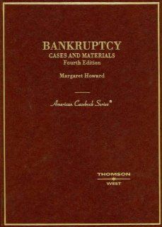 Cases and Materials on Bankruptcy, Fourth Edition (American Casebook Series) Margaret Howard 9780314167033 Books