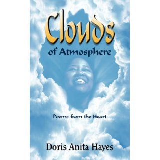 Clouds of Atmosphere Poems from the Heart Doris Anita Hayes 9781935905509 Books