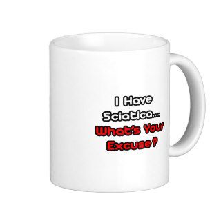 SciaticaWhat's Your Excuse? Mugs