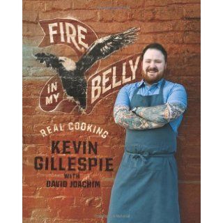 Fire in My Belly Real Cooking by Kevin Gillespie (Oct 16 2012) Books