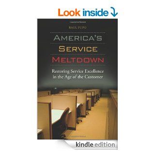 America's Service Meltdown Restoring Service Excellence in the Age of the Customer eBook Raul Pupo Kindle Store