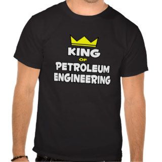 King of Petroleum Engineering Tshirt
