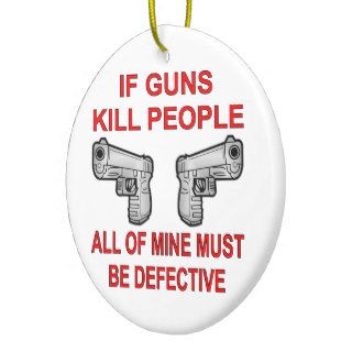 If Guns Kill People Mine Must Be Defective Christmas Tree Ornament