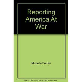 Reporting America At War Michelle Ferrari Books