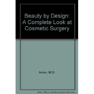 Beauty by Design A Complete Look at Cosmetic Surgery M.D. Imber 9789995261580 Books
