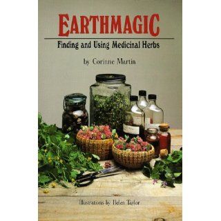 Earthmagic Finding and Using Medicinal Herbs Corinne Martin, Helen Taylor 9780881501841 Books