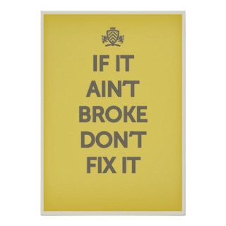 If It Ain't Broke Dont' Fix It Poster