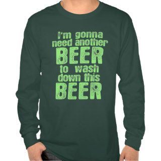 Gonna Need Another Beer Shirt