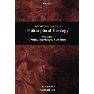 Oxford Readings in Philosophical Theology Volume 1 Trinity, Incarnation, and Atonement By  Author  Books