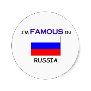 I'm Famous In RUSSIA Round Stickers