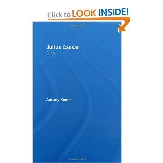 Julius Caesar A Life (9780415364157) Antony Kamm Books