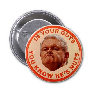 Gingrich IN YOUR GUTS YOU KNOW HE'S NUTS Button