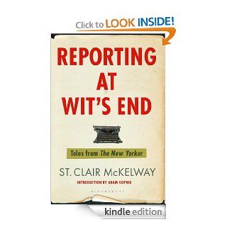 Reporting at Wit's End eBook St. Clair McKelway, Adam Gopnik Kindle Store