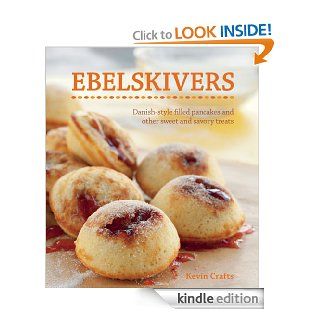 Ebelskivers Danish Style Filled Pancakes And Other Sweet And Savory Treats eBook Kevin Crafts, Erin Kunkel Kindle Store