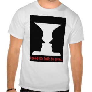 i need to talk to you face to vase, i need to tt shirts