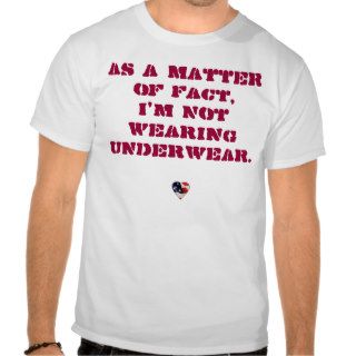 As A Matter of Fact, I'm Not Wearing Underwear. Tee Shirt