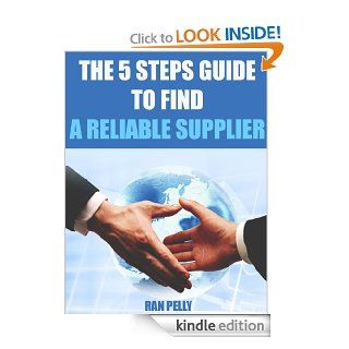 The 5 steps guide to find a reliable supplier (Import, export   What is international trading?) eBook Ran Pelly Kindle Store
