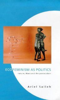 Ecofeminism As Politics Nature, Marx and the Postmodern Ariel Salleh 9781856493994 Books