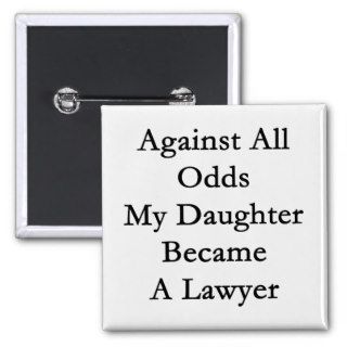Against All Odds My Daughter Became A Lawyer Button