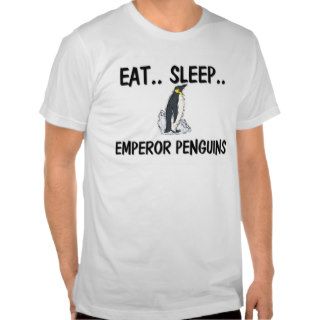Eat Sleep EMPEROR PENGUINS Shirt