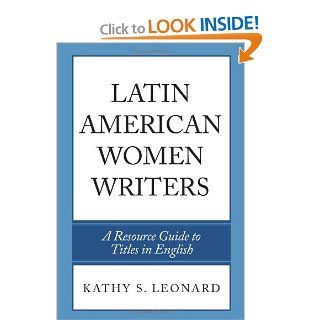 Latin American Women Writers A Resource Guide to Titles in English (9780810860155) Kathy S. Leonard Books