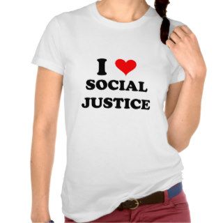 I Love Social Justice Shirt