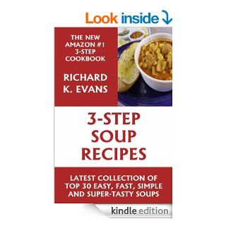 Super Easy 3 Step Soup Recipes Latest Collection 0f Top 30 Easy, Fast, Simple & Super Tasty Soup Recipes   Kindle edition by Richard K. Evans. Cookbooks, Food & Wine Kindle eBooks @ .