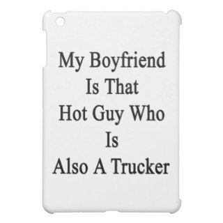 My Boyfriend Is That Hot Guy Who Is Also A Trucker iPad Mini Cover