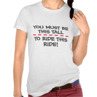 YOU MUST BE THIS TALL TO RIDE THIS RIDE T SHIRT
