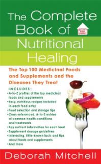 The Complete Book of Nutritional Healing The Top 100 Medicinal Foods and Supplements and the Diseases They Treat (Paperback) Nutrition