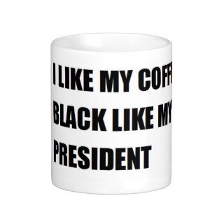 I Like My Coffee Black Like My President Mug