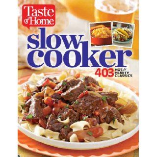 Taste of Home Slow Cooker 431 Hot & Hearty Classics Taste Of Home 9781617652172 Books