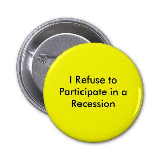 I Refuse to Participate in a Recession Pin