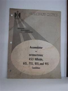 international harvester operators manual accumulator for international 453 hillside, 615, 715, 815, and 915 combines by international harvester international harvester Books