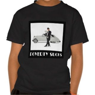 Poverty Sucks T Shirts