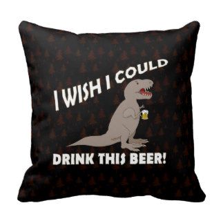 T Rex Wish I Could Drink This Beer Pillows