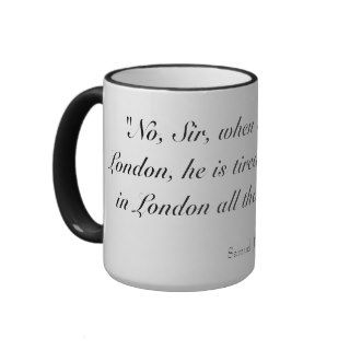 When a man is tired of London he is tired of life Coffee Mugs