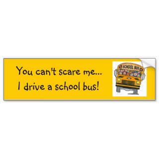 You can't scare me bumper stickers