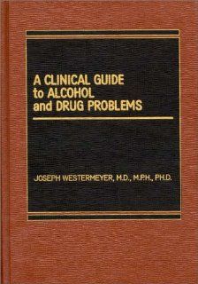 A Clinical Guide to Alcohol and Drug Problems (9780275921620) Joseph Westermeyer Books