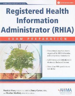 Registered Health Information Administrator (RHIA) Exam Preparation [With CDROM] (AHIMA Exam Preparation) (9781584262329) Patricia Shaw, Darcy Carter, Heather Merkley Books