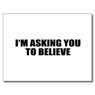I'M ASKING YOU TO BELIEVE POSTCARD