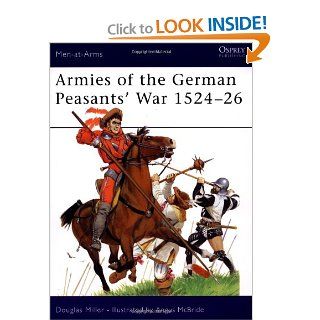 Armies of the German Peasants' War 1524 26 (Men at Arms) Douglas Miller, Angus McBride 9781841765075 Books