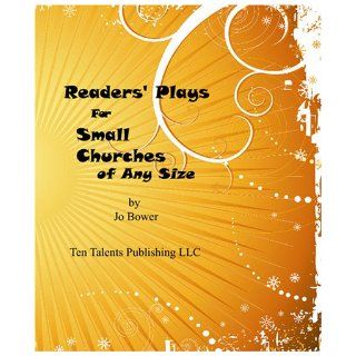 Readers' Plays For Small Churches of Any Size Jo Bower 9780972153058 Books