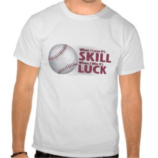 Lose Skill Win Luck Baseball T shirts